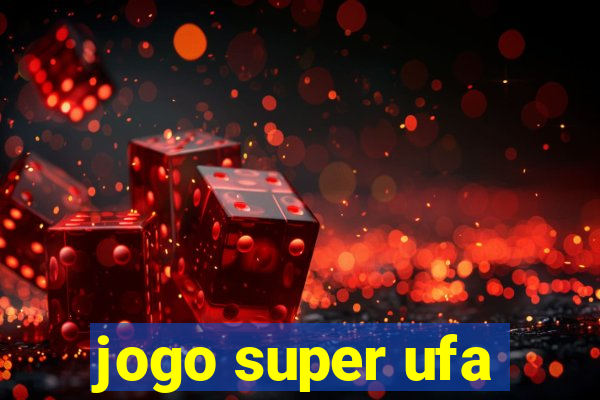 jogo super ufa